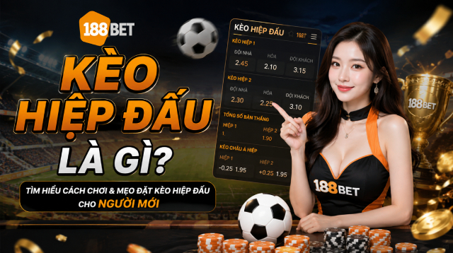 Kèo hiệp đấu 188BET hoạt động như thế nào?